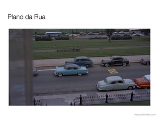Plano da Rua




               mauriciofonteles.com
 