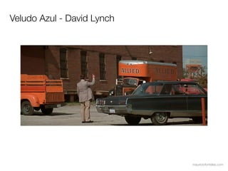 Veludo Azul - David Lynch




                            mauriciofonteles.com
 