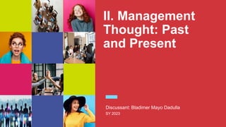 II. Management
Thought: Past
and Present
Discussant: Bladimer Mayo Dadulla
SY 2023
 