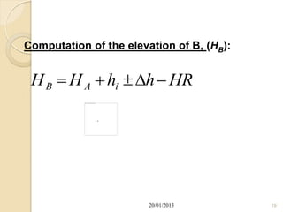 Computation of the elevation of B, (HB):


 H B  H A  hi  h  HR

              ,




                        20/01/2013         19
 