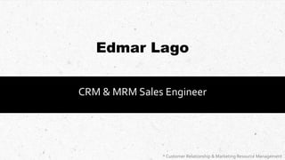 Edmar Lago
CRM & MRM Sales Engineer
* Customer Relationship & Marketing Resource Management
 