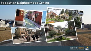 Pocket neighborhoods
Pocket neighborhoods
Pedestrian Neighborhood ZoningPedestrian Neighborhood Zoning
Pre-18Pre-18thth century European cities
century European cities
Early American cities
Early American cities
Co-housing
Co-housing
 