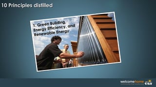 1. Green Building,
1. Green Building,
Energy Efficiency, and
Energy Efficiency, and
Renewable Energy
Renewable Energy
10 Principles distilled10 Principles distilled
 