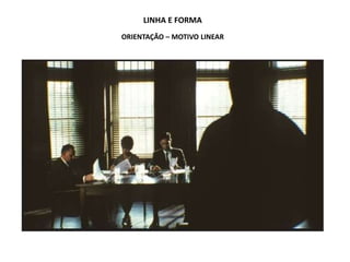 LINHA E FORMA
ORIENTAÇÃO – MOTIVO LINEAR
 