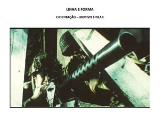LINHA E FORMA
ORIENTAÇÃO – MOTIVO LINEAR
 