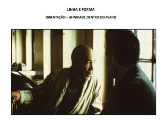 LINHA E FORMA
ORIENTAÇÃO – AFINIDADE DENTRO DO PLANO
 