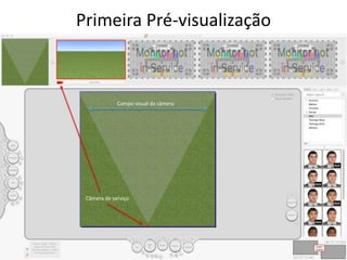 Primeira Pré-visualização
Câmera de serviço
Campo visual da câmera
 