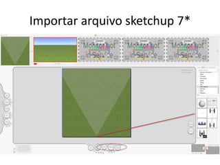 Importar arquivo sketchup 7*
 