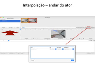 Interpolação – andar do ator
 