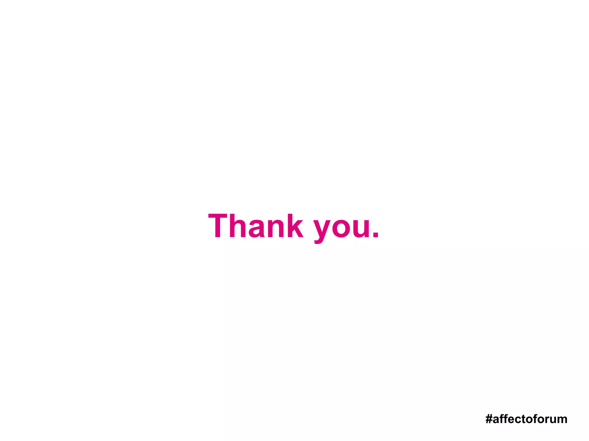 Thank you.
#affectoforum
 