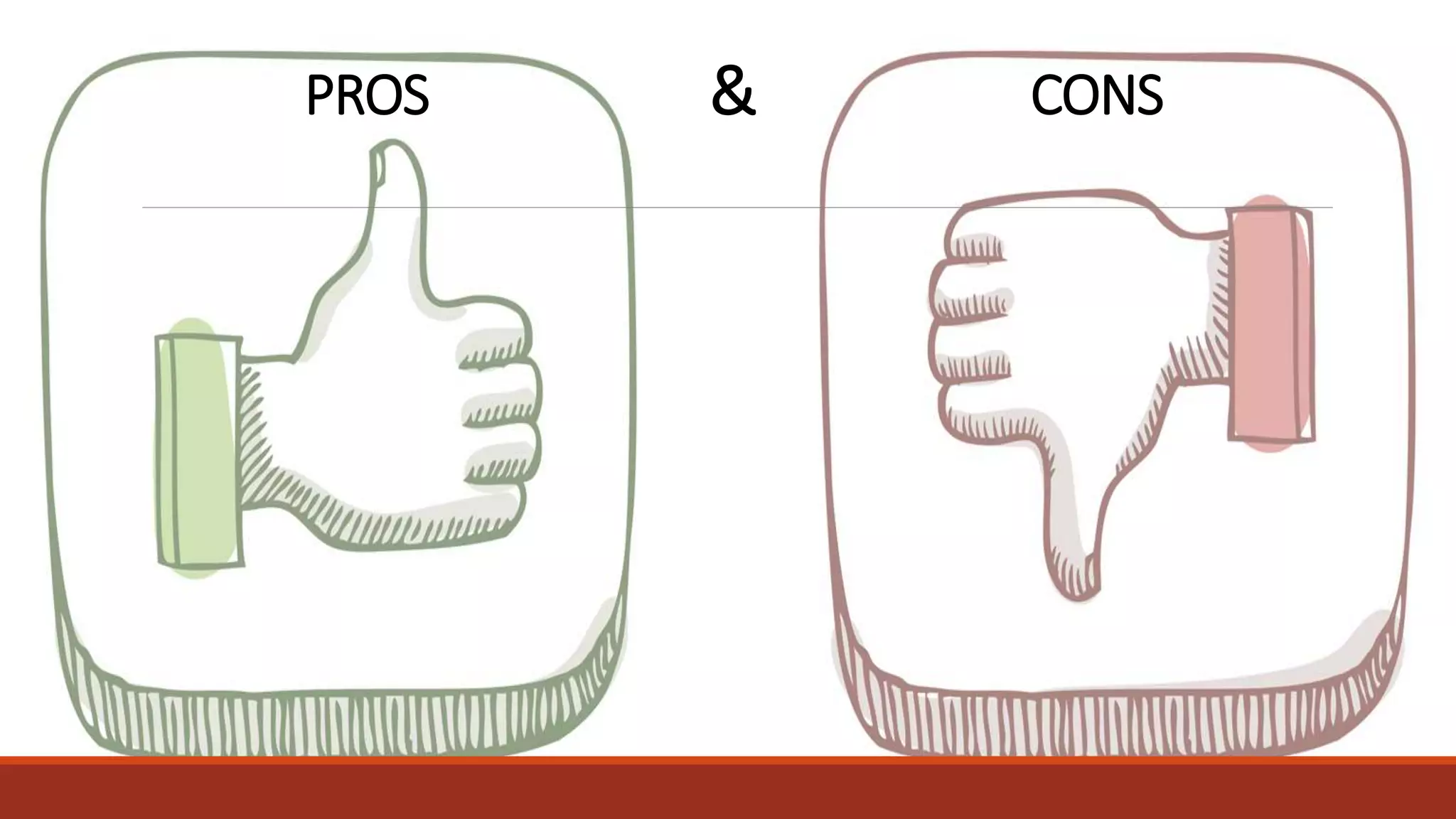 PROS & CONS
 