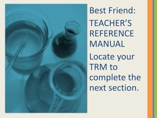 Best Friend:
TEACHER’S
REFERENCE
MANUAL
Locate your
TRM to
complete the
next section.
 