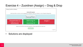 Exercise 4 – Zuordnen (Assign) – Drag & Drop
• Solutions are displayed
14
 