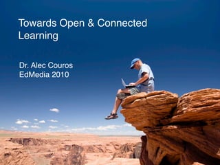 Towards Open & Connected
Learning

Dr. Alec Couros
EdMedia 2010
 