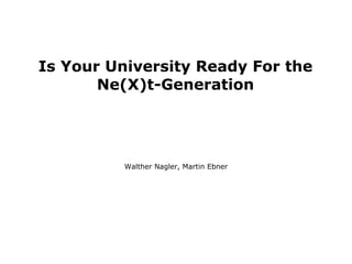 Is Your University Ready For the Ne(X)t-Generation ,[object Object]