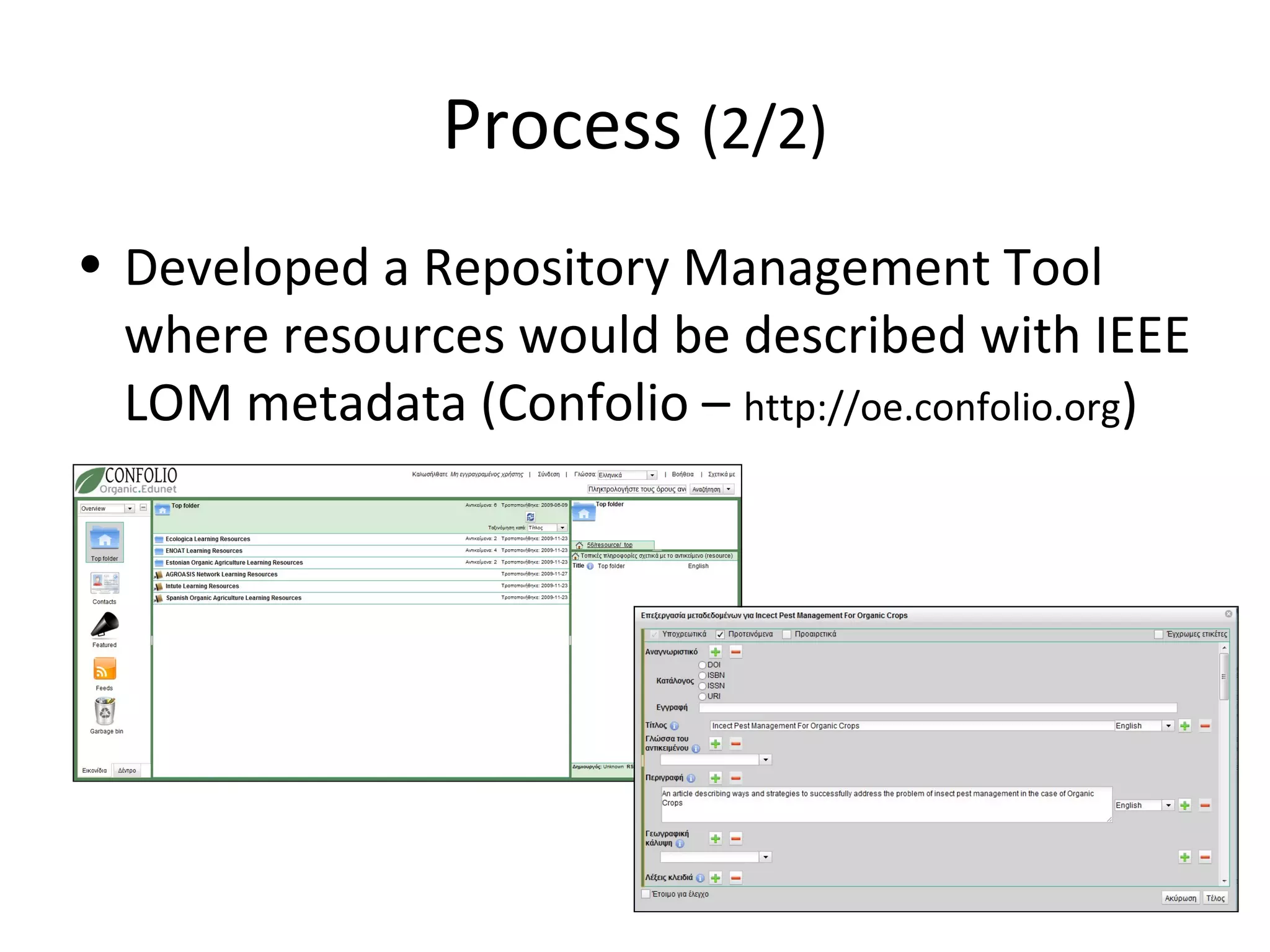Process (2/2)
• Developed a Repository Management Tool
where resources would be described with IEEE
LOM metadata (Confolio – http://oe.confolio.org)
 