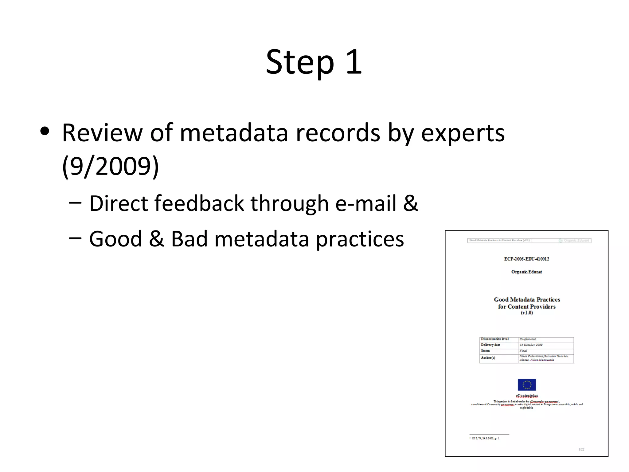 Step 1
• Review of metadata records by experts
(9/2009)
– Direct feedback through e-mail &
– Good & Bad metadata practices
 