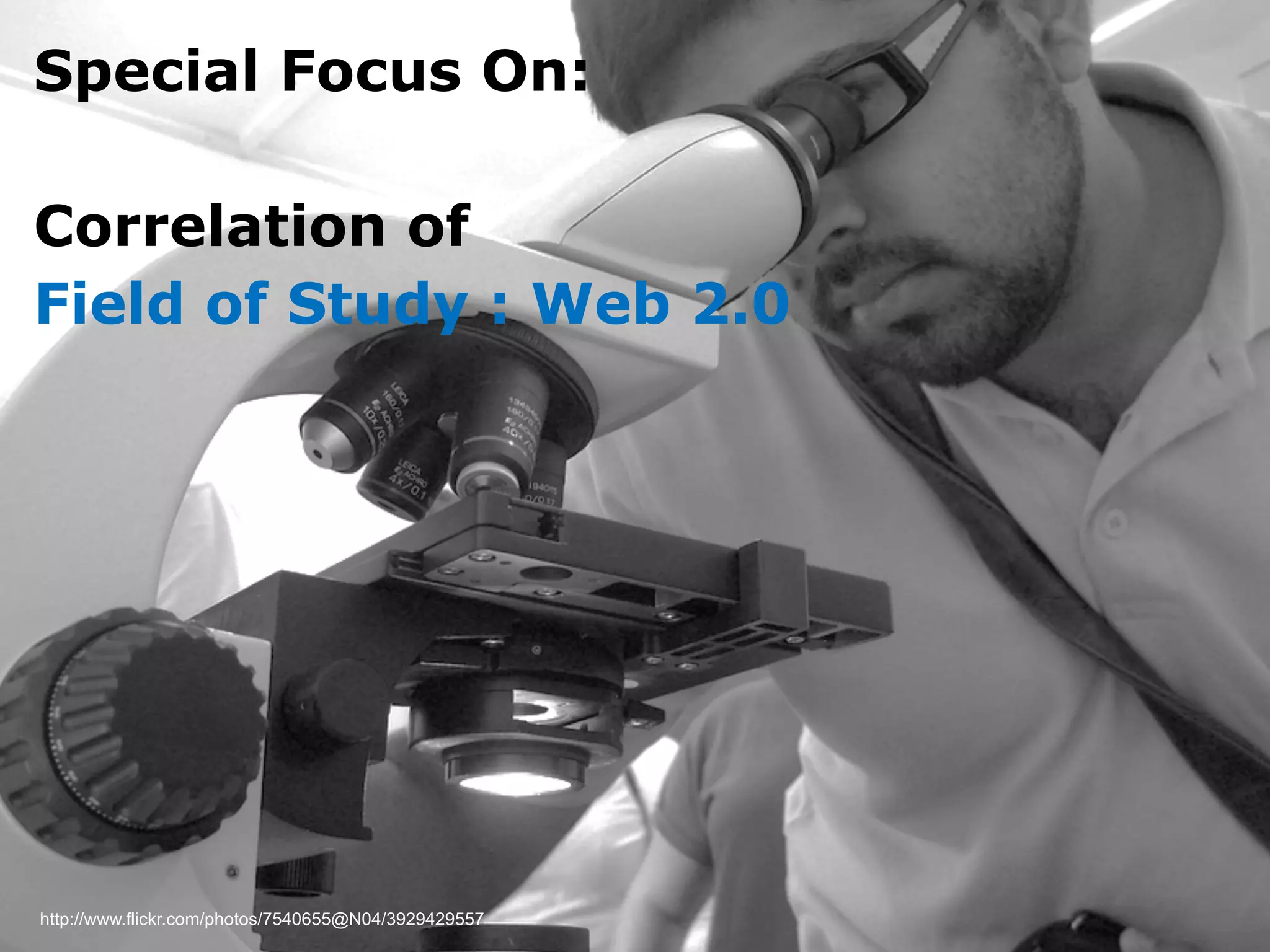 Dept. Social Learning
TU Graz June - 2013
http://www.flickr.com/photos/7540655@N04/3929429557
Special Focus On:
Correlation of
Field of Study : Web 2.0
 