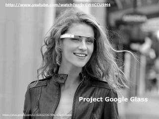 https://plus.google.com/111626127367496192147/posts
Project Google Glass
http://www.youtube.com/watch?v=9c6W4CCU9M4
 