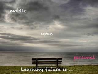 Learning future is ...
open
mobile
personal
 