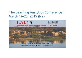 The Learning Analytics Conference
March 16-20, 2015 (NY)
91
 