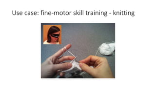 Use case: fine-motor skill training - knitting
 
