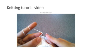 Knitting tutorial video
Recorded with ReconJet
 