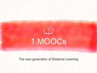 1.MOOCs
The new generation of Distance Learning
 