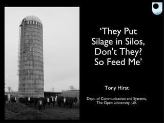 ‘ They Put Silage in Silos, Don't They? So Feed Me’ ,[object Object],[object Object],[object Object]