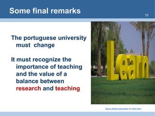 Some final remarks11The portuguese universitymustchangeItmustrecognizetheimportanceofteachingandthevalueof a balance betweenresearchandteaching