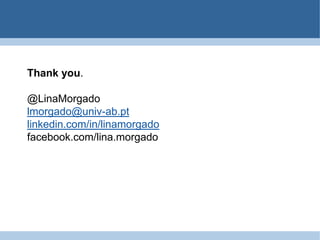 Thankyou.@LinaMorgadolmorgado@univ-ab.ptlinkedin.com/in/linamorgadofacebook.com/lina.morgado