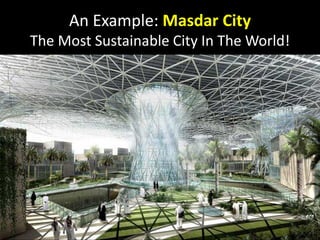 An Example: Masdar City
The Most Sustainable City In The World!
 