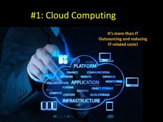 #1: Cloud Computing
It’s more than IT
Outsourcing and reducing
IT-related costs!
 
