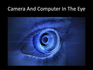 Camera And Computer In The Eye
 