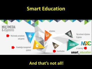 Smart Education
And that’s not all!
 