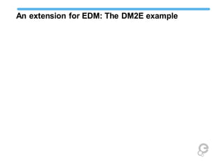 An extension for EDM: The DM2E example
 