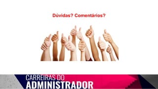 Dúvidas? Comentários?
 