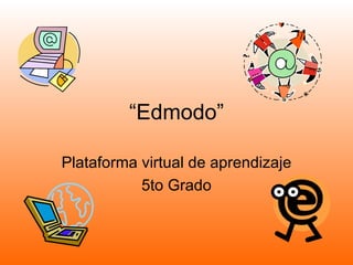 “ Edmodo” Plataforma virtual de aprendizaje 5to Grado 