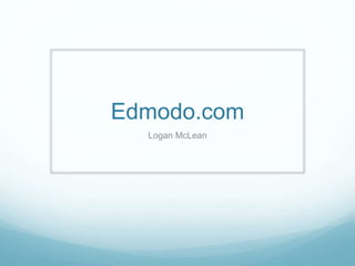 Edmodo.com
Logan McLean
 