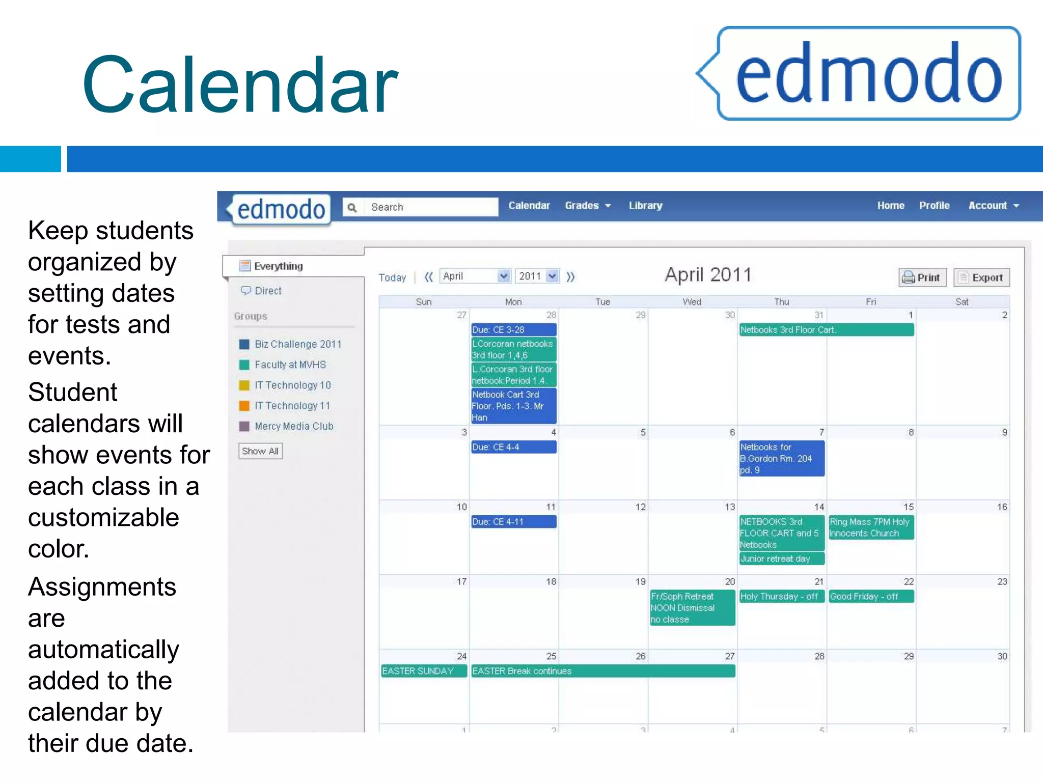 GradebookAssignments added by the teacher are automatically added to the gradebook.Students can view their grade from their classes instantly, as well as view any comments made by the teacher.