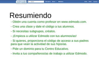 Petición de un dominio del tipo: micolegio .edmodo.com Es necesario cerrar sesión en Edmodo y acceder a su página principal 
