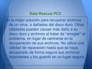 PC3 Data Rescue debe ser su primera opción
 para recuperar sus datos importantes antes
 de intentar cualquier riesgo de “r...