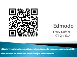 Tracy Gilmer
ICT 2 / ELA

http://www.slideshare.net/tracygilmer/edmodo-meca-presentation-2014
Also Posted at #meca14 after today’s presentation.

 