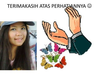 TERIMAKASIH ATAS PERHATIANNYA  
