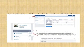 • Sauk hi đăng ký, người dung cần cập nhật tài khoản : GV thêm tên
quốc gia và xác nhận lại mật khẩu.
• Trong mục setting  Account , sau đó lưu lại thông tin.
 
