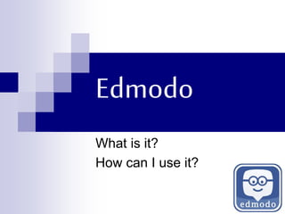 Edmodo
What is it?
How can I use it?
 