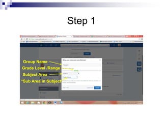 Step 1
Grade Level /Range
Subject Area
*Sub Area in Subject
Group Name
 