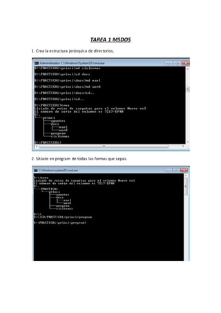 TAREA 1 MSDOS
1. Crea la estructura jerárquica de directorios.
2. Sitúate en program de todas las formas que sepas.
