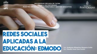 REDES SOCIALES
APLICADAS A LA
EDUCACIÓN: EDMODO
 