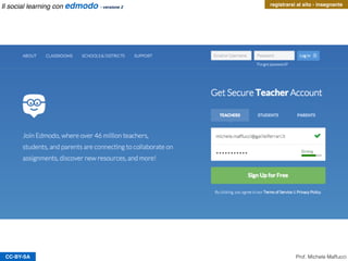 CC-BY-SA
registrarsi al sito - insegnante
Prof. Michele Maffucci
Il social learning con edmodo - versione 2
 